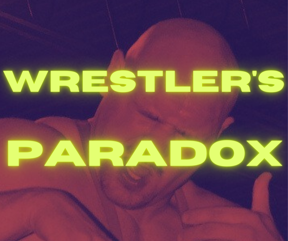 The Wrestler’s Paradox